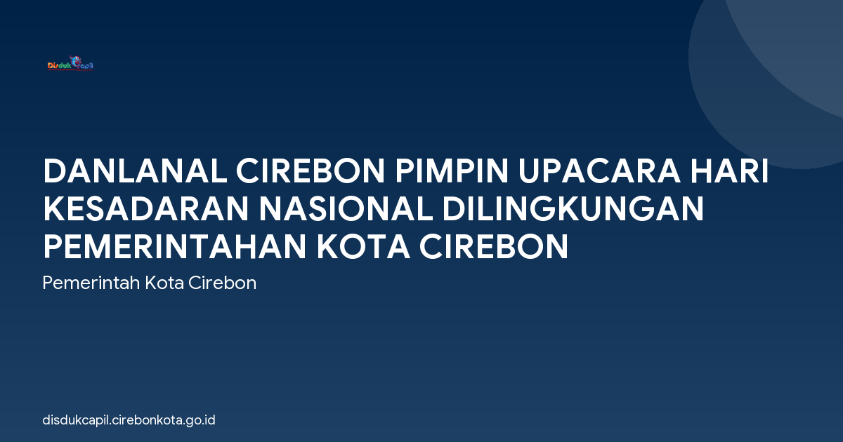 DANLANAL CIREBON PIMPIN UPACARA HARI KESADARAN NASIONAL DILINGKUNGAN PEMERINTAHAN KOTA CIREBON