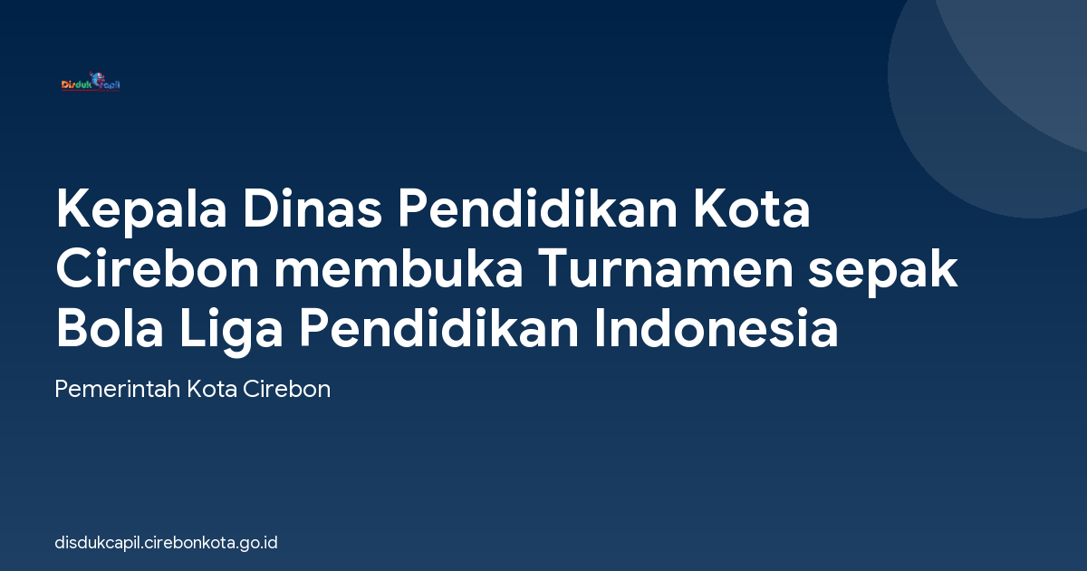 Kepala Dinas Pendidikan Kota Cirebon membuka Turnamen sepak Bola Liga Pendidikan Indonesia