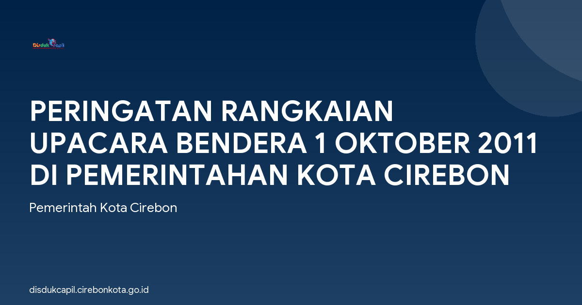 PERINGATAN RANGKAIAN UPACARA BENDERA 1 OKTOBER 2011 DI PEMERINTAHAN KOTA CIREBON