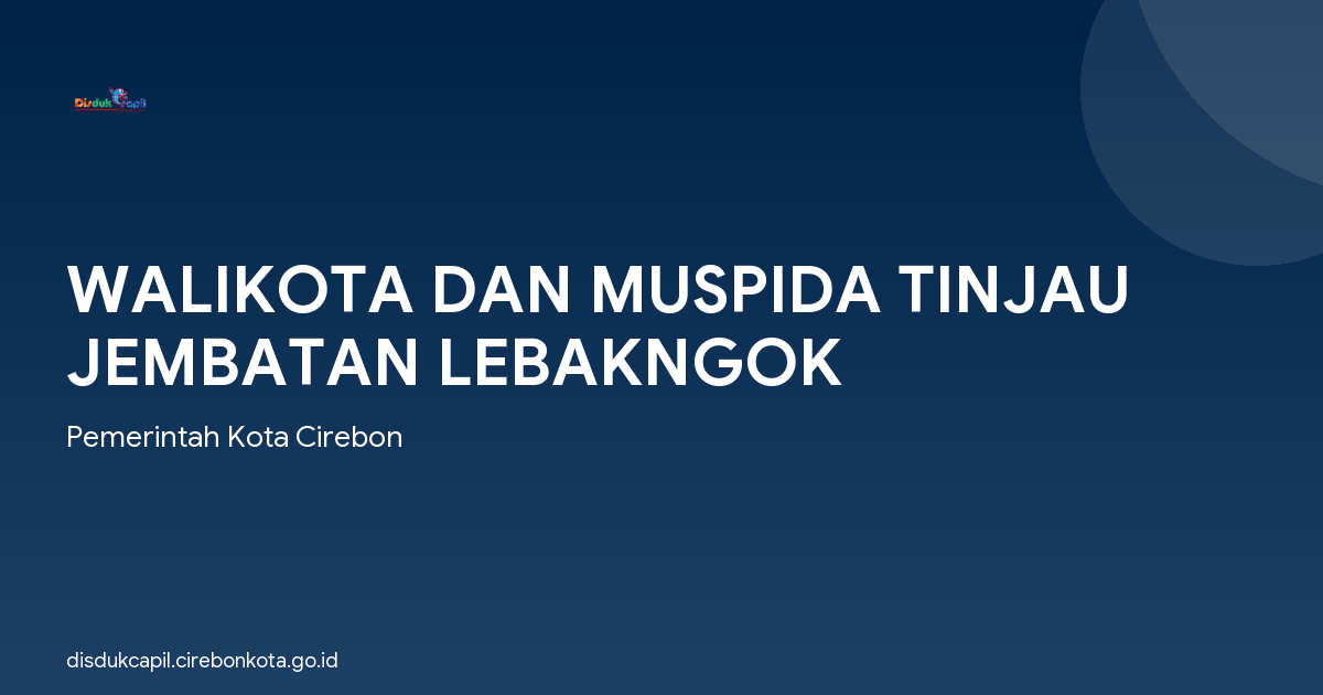 WALIKOTA DAN MUSPIDA TINJAU JEMBATAN LEBAKNGOK